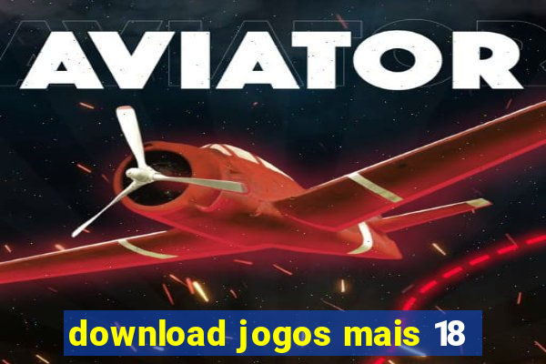 download jogos mais 18